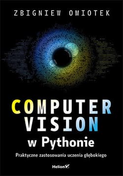Computer vision w Pythonie. Praktyczne zastosowania uczenia głębokiego - Zbigniew Omiotek