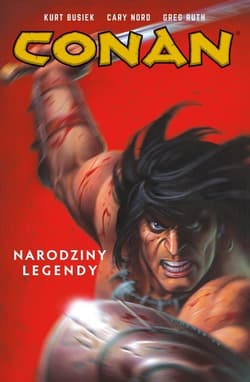 Conan Tom 1 Narodziny legendy - Busiek Kurt, Nord Cary, Ruth Greg, Yeates Thomas, Mandrake Tom