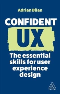 Confident UX: The Essential Skills for User Experience Design - Bilan Adrian