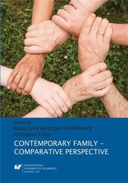 Contemporary Family Comparative Perspective - red. Katarzyna Juszczyk-Frelkiewicz, Grzegorz Lib