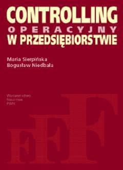 Controlling operacyjny w przedsiębiorstwie Centra odpowiedzialności w teorii i praktyce - Sierpińska Maria, Bogusław Niedbała