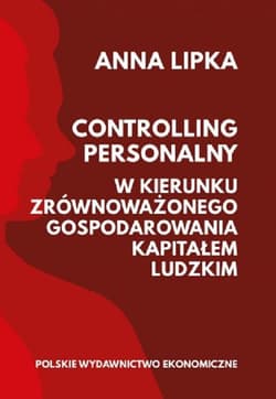 Controlling personalny W kierunku zrównoważonego gospodarowania kapitałem ludzkim - Anna Lipka