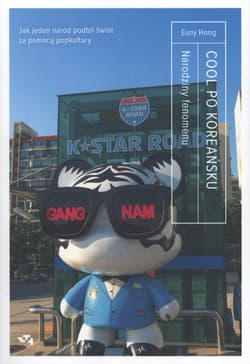 Cool po Koreańsku Narodziny fenomenu, czyli jak jeden naród podbił świat za pomocą popkultury - Euny Hong