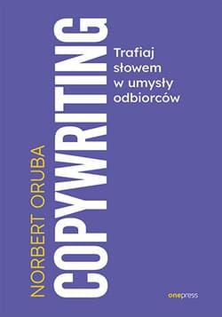 Copywriting. Trafiaj słowem w umysły odbiorców - Norbert Oruba