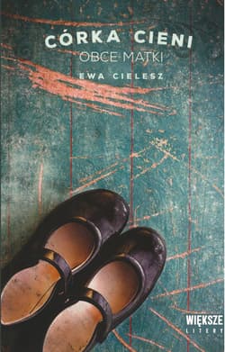 Córka cieni. Tom 2. Obce matki (Duże Litery) - Ewa Cielesz