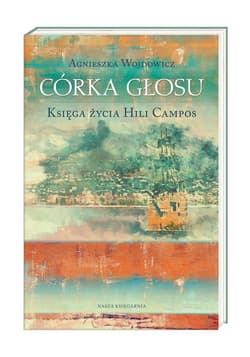 Córka głosu Księga życia Hili Campos - Agnieszka Wojdowicz