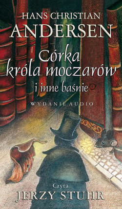 Córka króla moczarów i inne baśnie - audiobook - Hans Christian Andersen