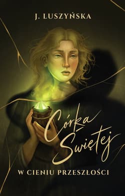 Córka Świętej. W cieniu przeszłości - Justyna Luszyńska