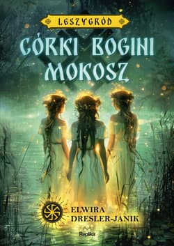 Córki bogini Mokosz. Leszygród, tom 1 - ebook - Elwira Dresler-Janik