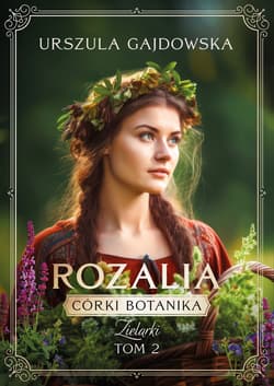 Córki botanika. Zielarki Rozalia - Urszula Gajdowska