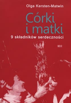 Córki i matki 9 składników serdeczności - Olga Kersten-Matwin