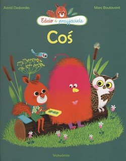 Coś - Astrid Desbordes, Boutavant Marc