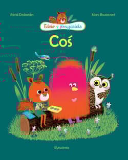 Coś - Astrid Desbordes, Boutavant Marc