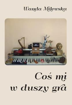 Coś mi w duszy gra - Wanda Milewska