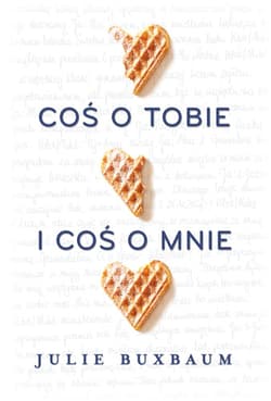 Coś o tobie i coś o mnie - Julie Buxbaum
