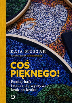 Coś pięknego! Poznaj haft i naucz się wyszywać krok po kroku - ebook - Kaja Muszak