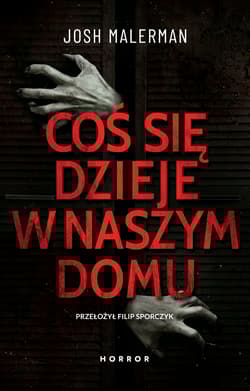 Coś się dzieje w naszym domu - Josh Malerman