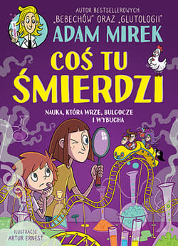 Coś tu śmierdzi. Nauka, która wrze, bulgocze i wybucha - Adam Mirek