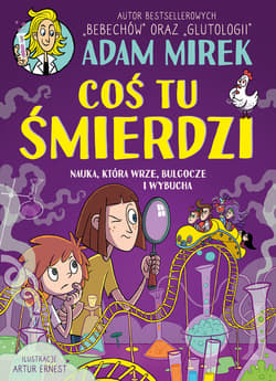 Coś tu śmierdzi. Nauka, która wrze, bulgocze i wybucha - ebook - Adam Mirek