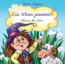 Coś Wam powiem! Wiersze dla dzieci - Irena Ligęza