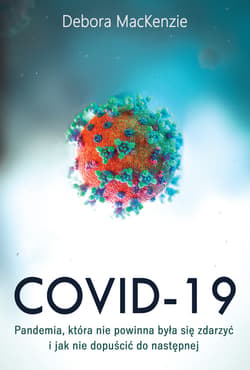 Covid -19: pandemia, która nie powinna była się zdarzyć i jak nie dopuścić do następnej - ebook - Debora MacKenzie