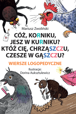 Cóż Korniku jesz w kurniku? Któż cię chrząszczu czesze w gąszczu? Wiersze logopedyczne