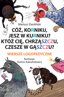 Cóż Korniku jesz w kurniku? Któż cię chrząszczu czesze w gąszczu? Wiersze logopedyczne - Mariusz Zwoliński