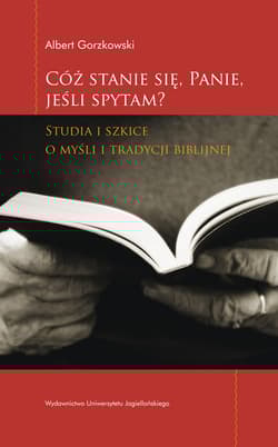 Cóż stanie się Panie jeśli spytam Studia i szkice o myśli i tradycji biblijnej