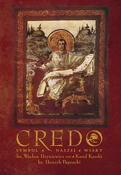 Credo. Symbol wspólnej wiary - ks. Wacław Hryniewicz, Karol  Karski, ks. Henryk Paprocki, Karol  ...