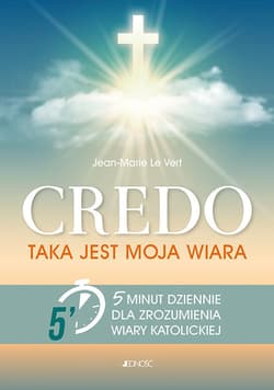Credo Taka jest moja wiara 5 minut dziennie dla zrozumienia wiary katolickiej