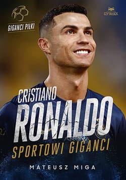 Cristiano Ronaldo. Sportowi giganci - Mateusz Miga