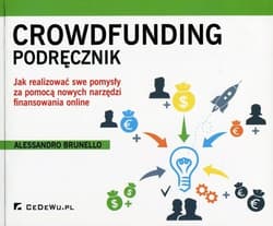 Crowdfunding Podręcznik Jak realizować swe popmysły za pomocą nowych narzędzi finansowania online