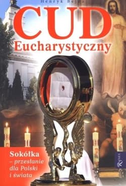 Cud Eucharystyczny. Sokółka - przesłanie dla Polski i świata - Henryk Bejda