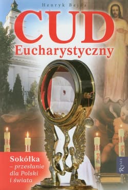Cud Eucharystyczny. Sokółka - przesłanie dla Polski i świata - Henryk Bejda