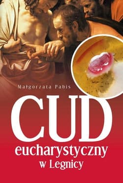 Cud Eucharystyczny w Legnicy - Pabis Małgorzata