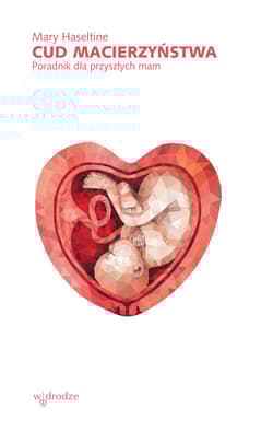 Cud macierzyństwa Poradnik dla przyszłych mam