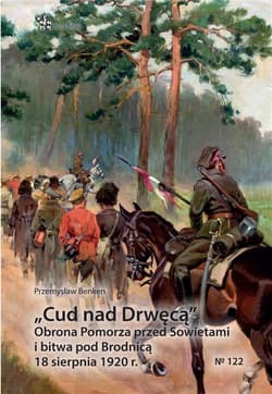 Cud nad Drwęcą Obrona Pomorza przed Sowietami i bitwa pod Brodnicą 18 sierpnia 1920 r. - Benken Przemysław
