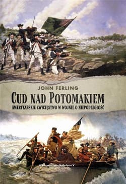Cud nad Potomakiem Amerykańskie zwycięstwo w wojnie o niepodległość