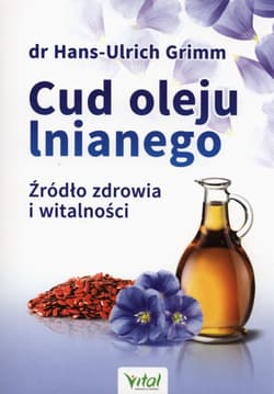 Cud oleju lnianego Źródło zdrowia i witalności - Grimm Hans-Ulrich