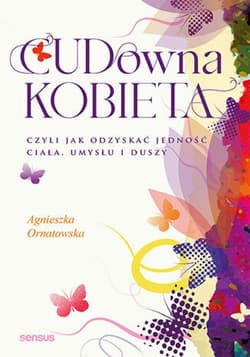 CUD-owna kobieta, czyli jak odzyskać jedność ciała, umysłu i duszy - ebook - Agnieszka Ornatowska