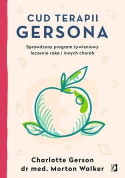Cud terapii Gersona Sprawdzony program żywieniowy leczenia raka i innych chorób