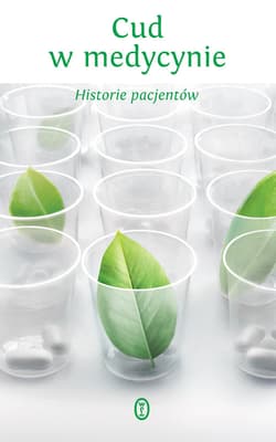 Cud w medycynie Historie pacjentów