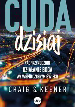 Cuda dzisiaj Nadprzyrodzone działanie Boga we współczesnym świecie - Craig Keener