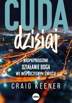 Cuda dzisiaj Nadprzyrodzone działanie Boga we współczesnym świecie - Craig Keener
