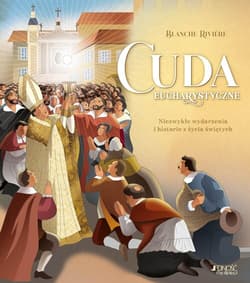 Cuda eucharystyczne Niezwykłe wydarzenia i historie z życia świętych - Blanche Rivière