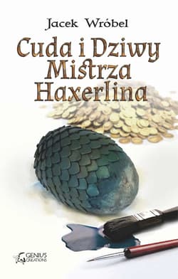 Cuda i Dziwy Mistrza Haxerlina - Jacek Wróbel