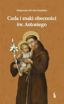Cuda i znaki obecności św. Antoniego - Myrcha-Kamińska Małgorzata