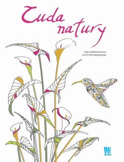 Cuda natury. Kolorowanki antystresowe - Opracowanie Zbiorowe
