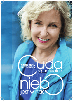 Cuda są naturalne niebo jest w nas Opowieść o odkrywaniu mistrzostwa w sobie - Małgorzata Przygońska