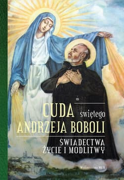 Cuda świętego Andrzeja Boboli Świadectwa, życie i modlitwy - Elżbieta Polak